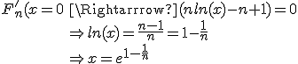 \array{rl$F_n^'(x)=0&\Rightarrow (nln(x)-n+1)=0\\ &\Rightarrow ln(x)=\frac{n-1}{n}=1-\frac{1}{n}\\ &\Rightarrow x=e^{1-\frac{1}{n}}}